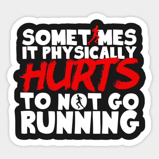 It Physically Hurts To Not Go Running Sticker by thingsandthings